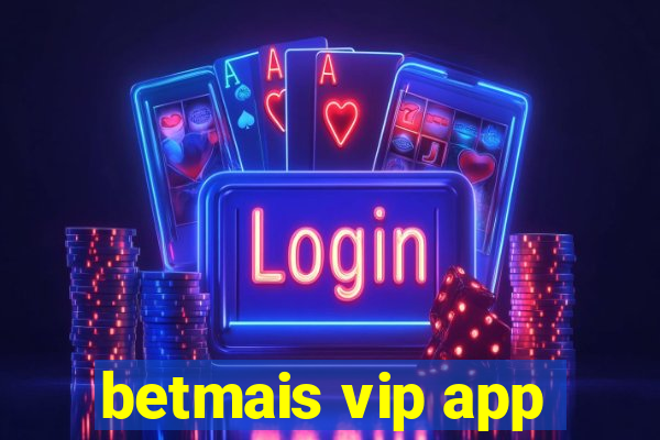 betmais vip app